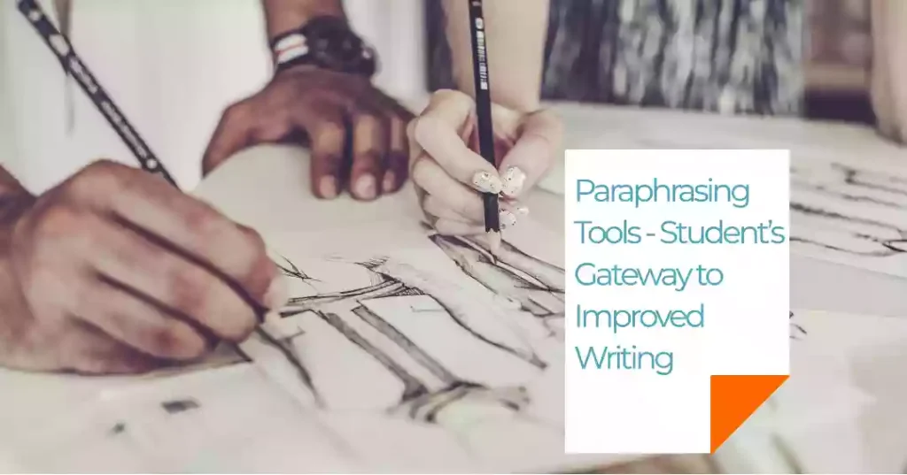 Paraphrasing Tools - Student’s Gateway to Improved Writing